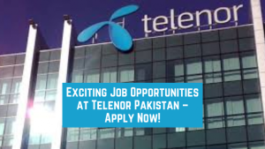 Read more about the article Exciting Job Opportunities at Telenor Pakistan – Apply Now!